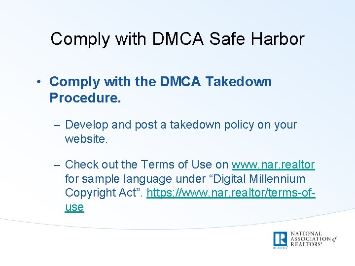 Comply with DMCA Safe Harbor • Comply with the DMCA Takedown Procedure. – Develop