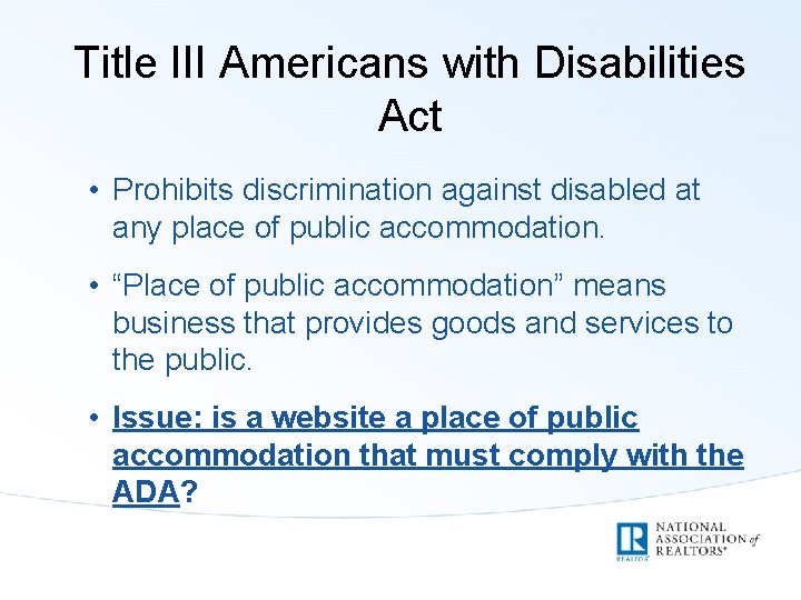 Title III Americans with Disabilities Act • Prohibits discrimination against disabled at any place