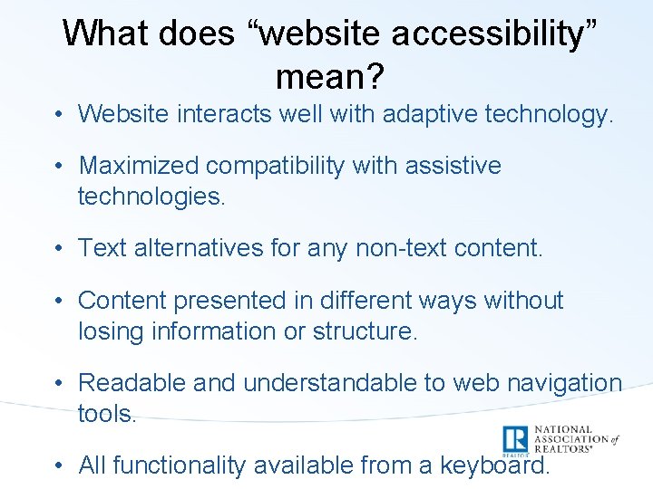 What does “website accessibility” mean? • Website interacts well with adaptive technology. • Maximized