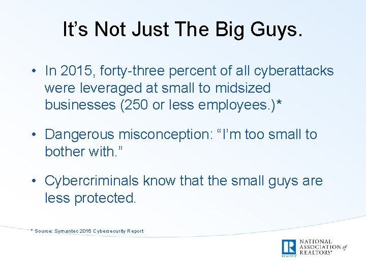 It’s Not Just The Big Guys. • In 2015, forty-three percent of all cyberattacks