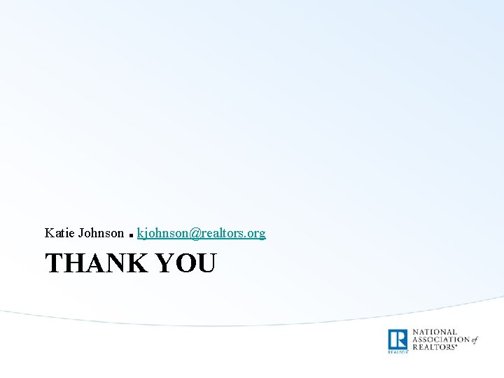 Katie Johnson ■ kjohnson@realtors. org THANK YOU 