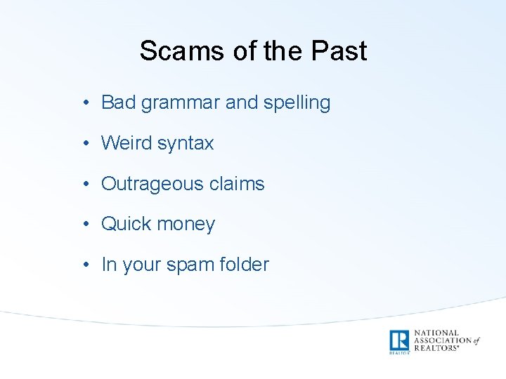 Scams of the Past • Bad grammar and spelling • Weird syntax • Outrageous