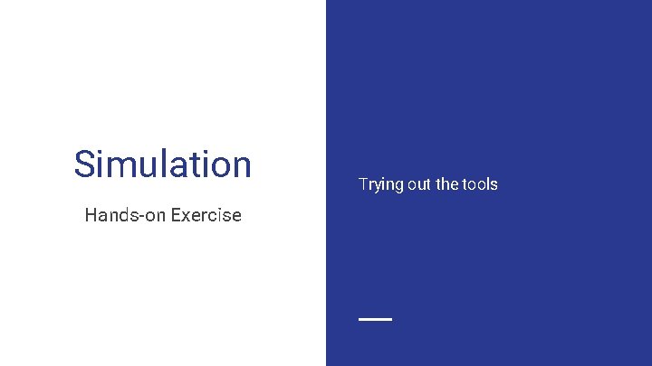Simulation Hands-on Exercise Trying out the tools Simulation Hands-on Exercise Trying out the tools