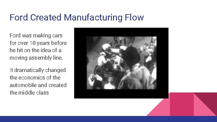 Ford Created Manufacturing Flow Ford was making cars for over 10 years before he Ford Created Manufacturing Flow Ford was making cars for over 10 years before he