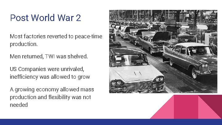 Post World War 2 Most factories reverted to peace-time production. Men returned, TWI was Post World War 2 Most factories reverted to peace-time production. Men returned, TWI was