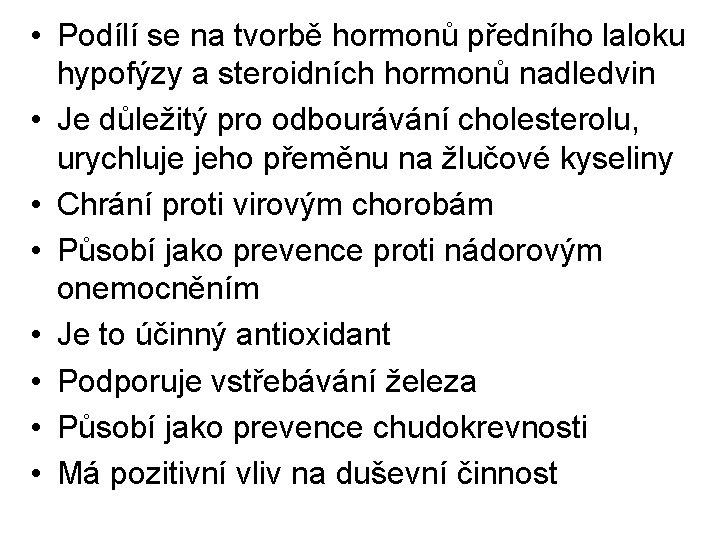  • Podílí se na tvorbě hormonů předního laloku hypofýzy a steroidních hormonů nadledvin