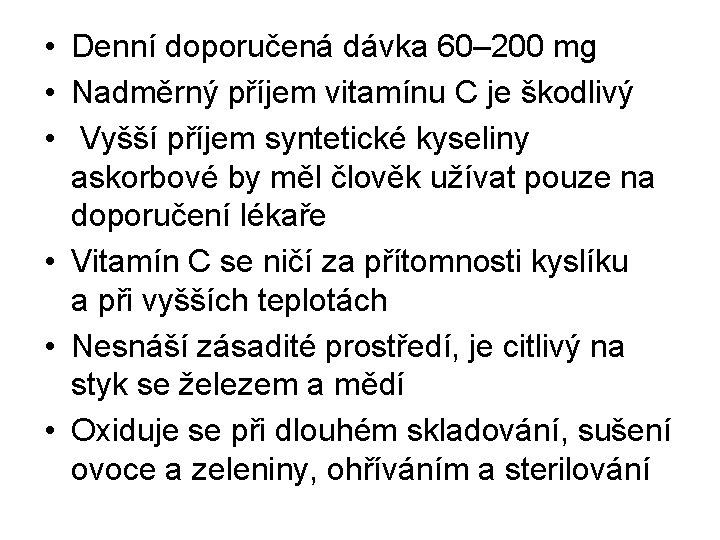  • Denní doporučená dávka 60– 200 mg • Nadměrný příjem vitamínu C je