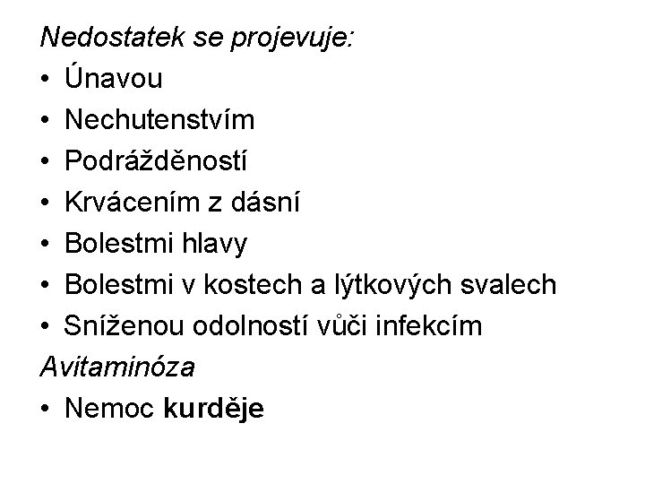 Nedostatek se projevuje: • Únavou • Nechutenstvím • Podrážděností • Krvácením z dásní •