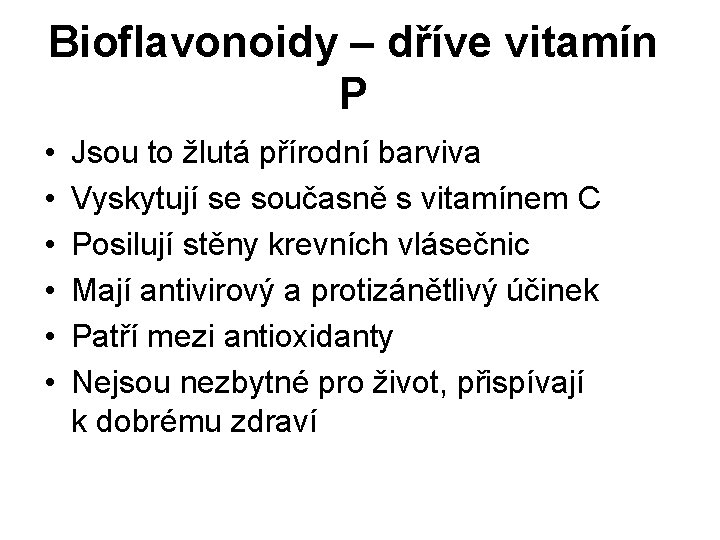 Bioflavonoidy – dříve vitamín P • • • Jsou to žlutá přírodní barviva Vyskytují