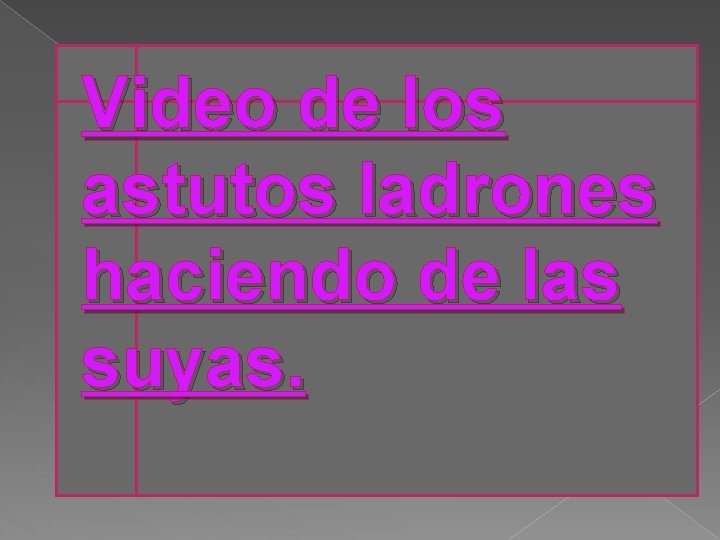 Video de los astutos ladrones haciendo de las suyas. 