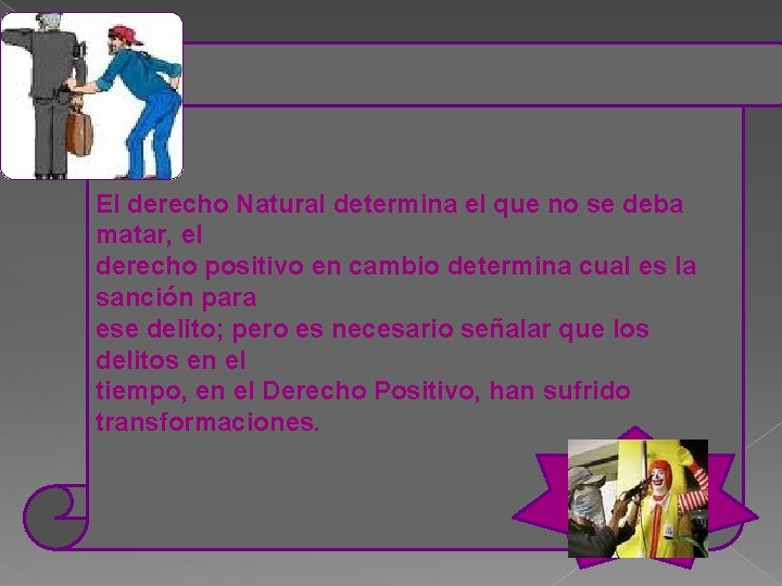 El derecho Natural determina el que no se deba matar, el derecho positivo en