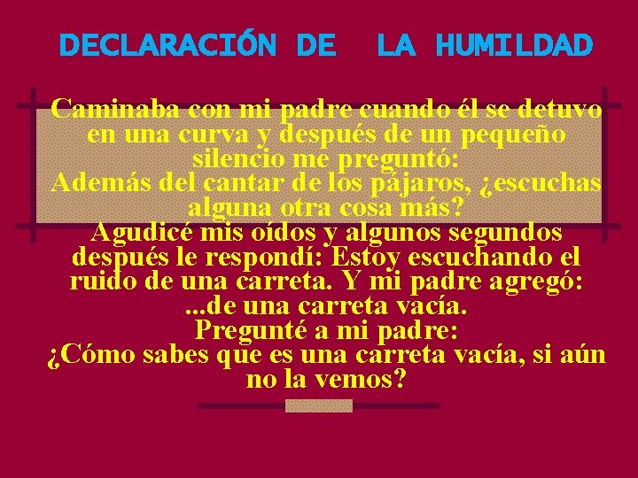 DECLARACIÓN DE LA HUMILDAD Caminaba con mi padre cuando él se detuvo en una