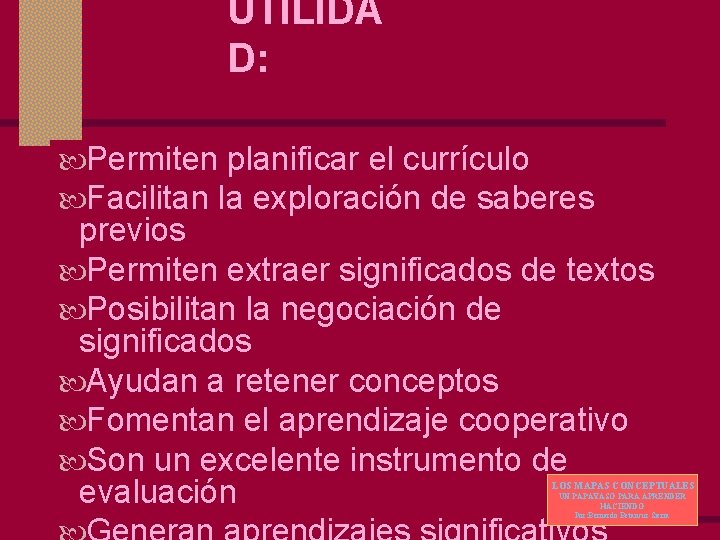 UTILIDA D: Permiten planificar el currículo Facilitan la exploración de saberes previos Permiten extraer