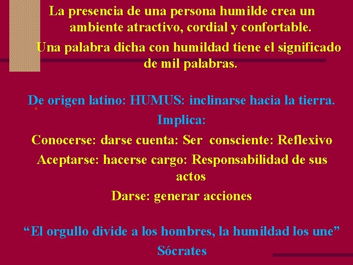 La presencia de una persona humilde crea un ambiente atractivo, cordial y confortable. Una