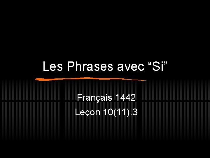 Les Phrases avec “Si” Français 1442 Leçon 10(11). 3 