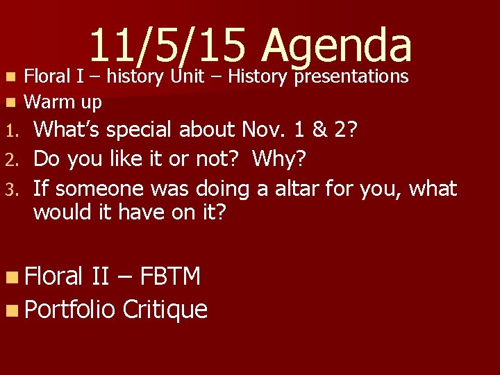 n 11/5/15 Agenda Floral I – history Unit – History presentations n Warm up