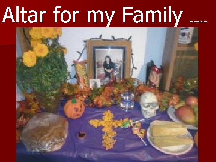 Altar for my Family by Danny Rivera 