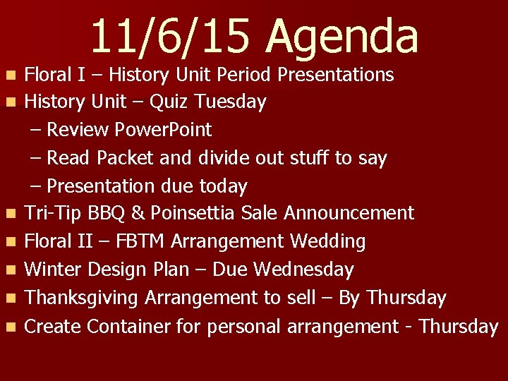 11/6/15 Agenda n n n n Floral I – History Unit Period Presentations History