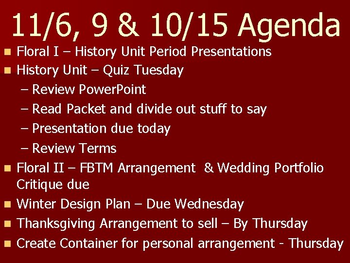 11/6, 9 & 10/15 Agenda n n n Floral I – History Unit Period