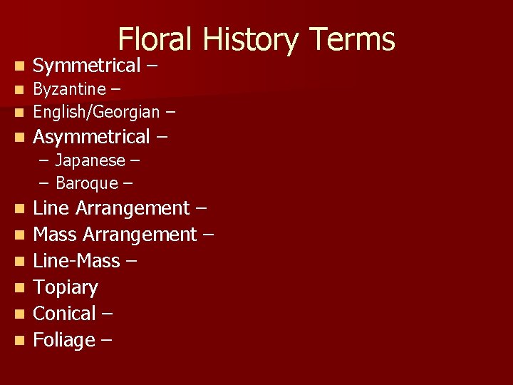 n Floral History Terms Symmetrical – Byzantine – n English/Georgian – n Asymmetrical –