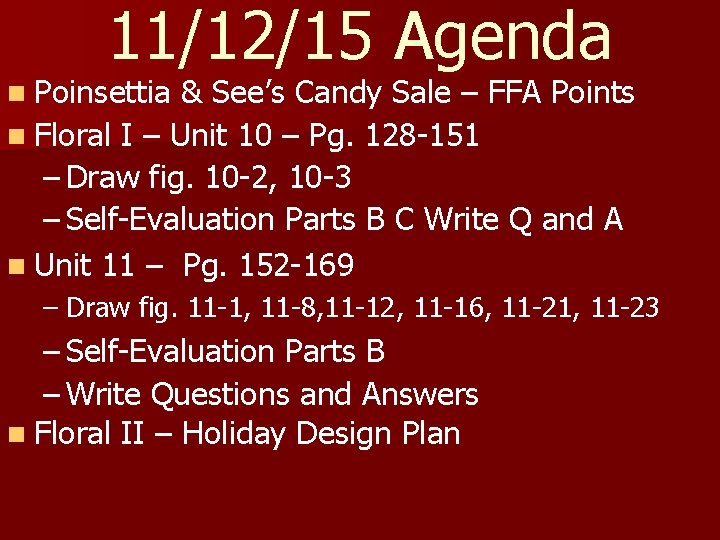 11/12/15 Agenda n Poinsettia & See’s Candy Sale – FFA Points n Floral I