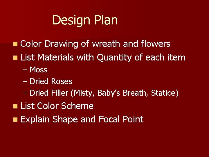 Design Plan n Color Drawing of wreath and flowers n List Materials with Quantity