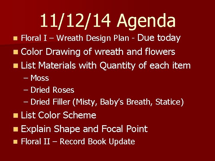 11/12/14 Agenda n Floral I – Wreath Design Plan - Due today n Color