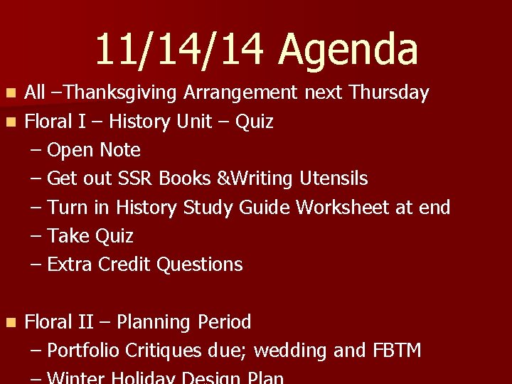 11/14/14 Agenda All –Thanksgiving Arrangement next Thursday n Floral I – History Unit –