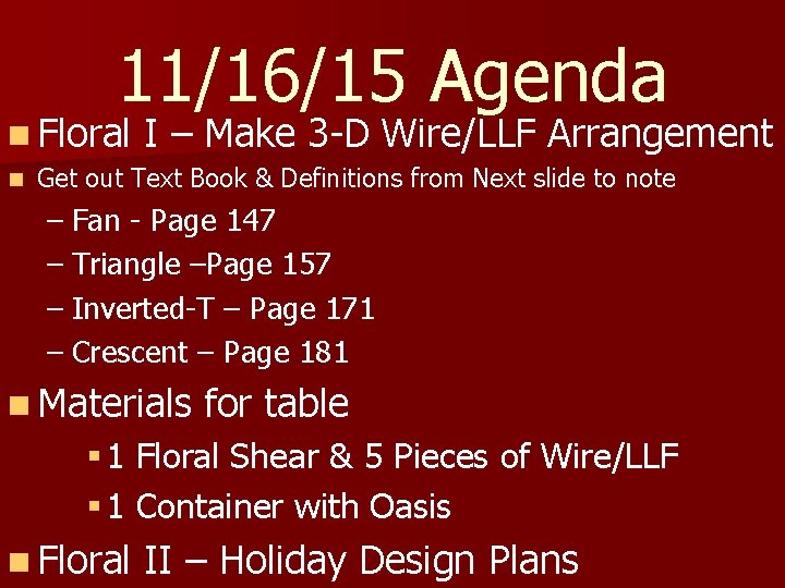 11/16/15 Agenda n Floral n I – Make 3 -D Wire/LLF Arrangement Get out