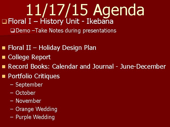 11/17/15 Agenda q Floral I – History Unit - Ikebana q. Demo –Take Notes