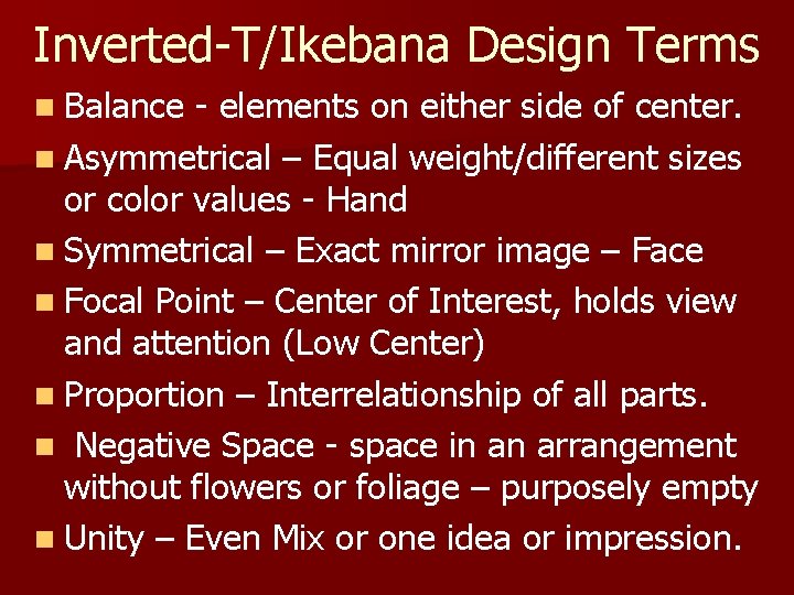 Inverted-T/Ikebana Design Terms n Balance - elements on either side of center. n Asymmetrical