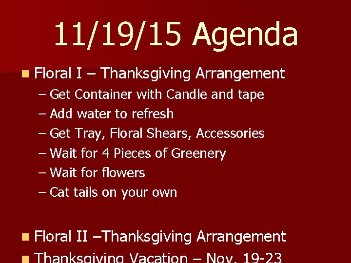 11/19/15 Agenda n Floral I – Thanksgiving Arrangement – Get Container with Candle and