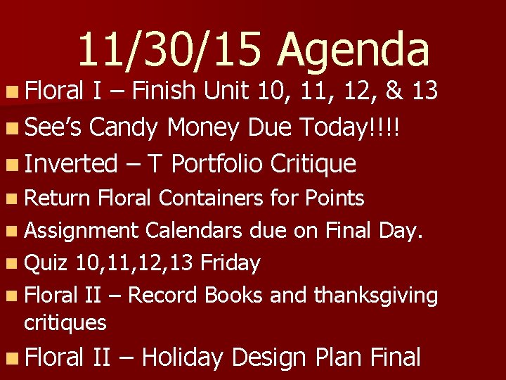 11/30/15 Agenda n Floral I – Finish Unit 10, 11, 12, & 13 n