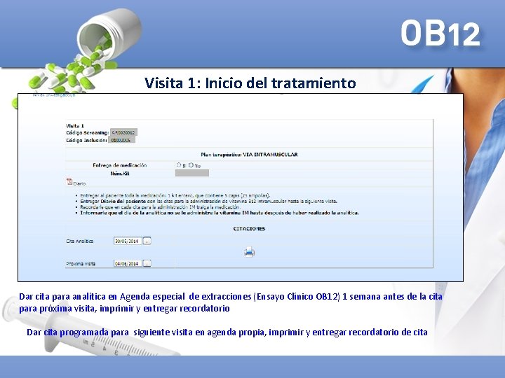 Visita 1: Inicio del tratamiento Dar cita para analítica en Agenda especial de extracciones