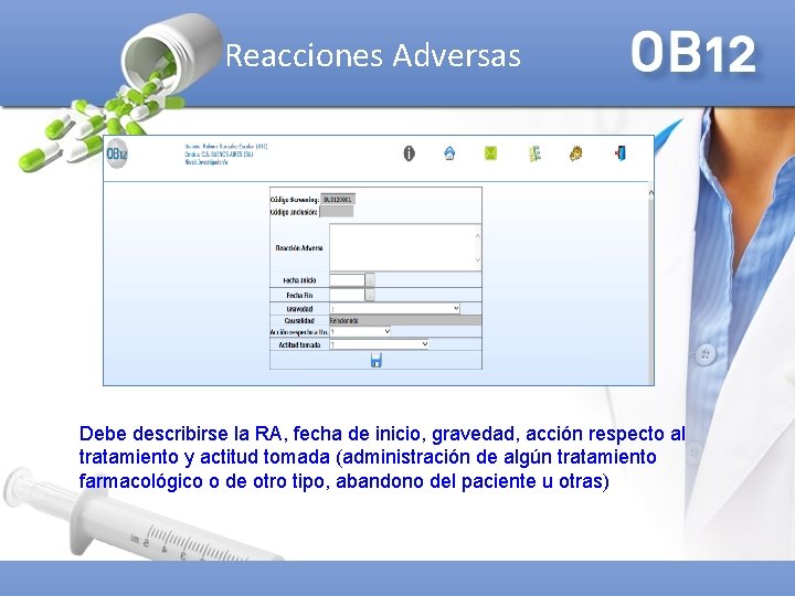 Reacciones Adversas Debe describirse la RA, fecha de inicio, gravedad, acción respecto al tratamiento