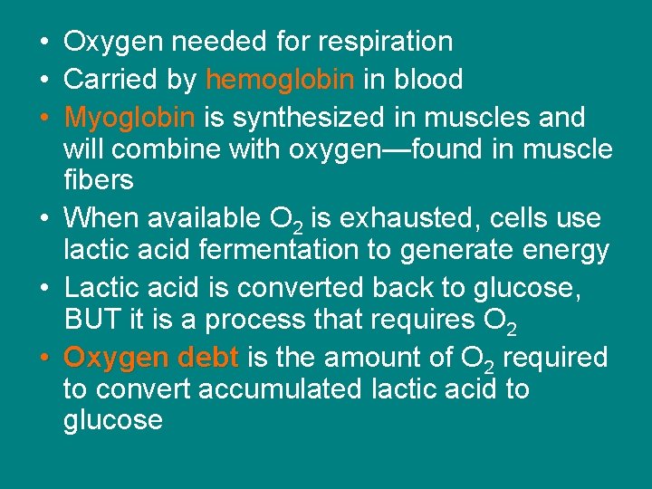  • Oxygen needed for respiration • Carried by hemoglobin in blood • Myoglobin