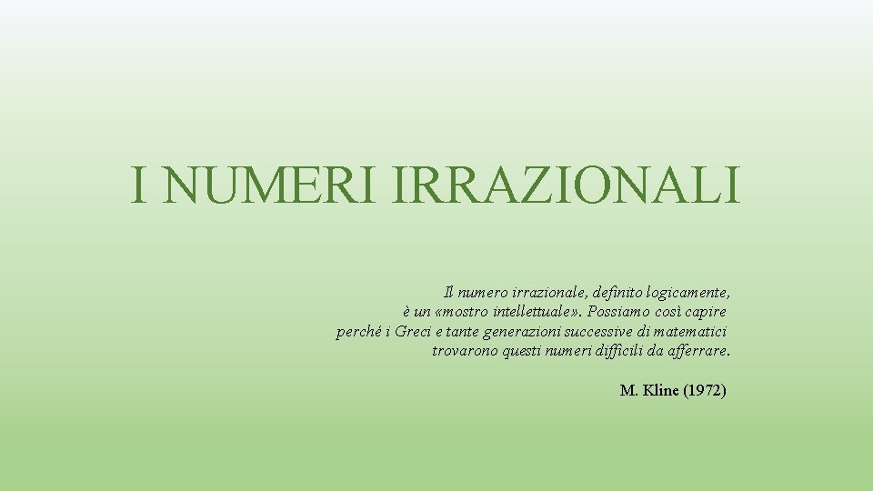 I NUMERI IRRAZIONALI Il numero irrazionale, definito logicamente, è un «mostro intellettuale» . Possiamo I NUMERI IRRAZIONALI Il numero irrazionale, definito logicamente, è un «mostro intellettuale» . Possiamo