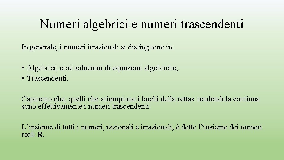 Numeri algebrici e numeri trascendenti In generale, i numeri irrazionali si distinguono in: • Numeri algebrici e numeri trascendenti In generale, i numeri irrazionali si distinguono in: •
