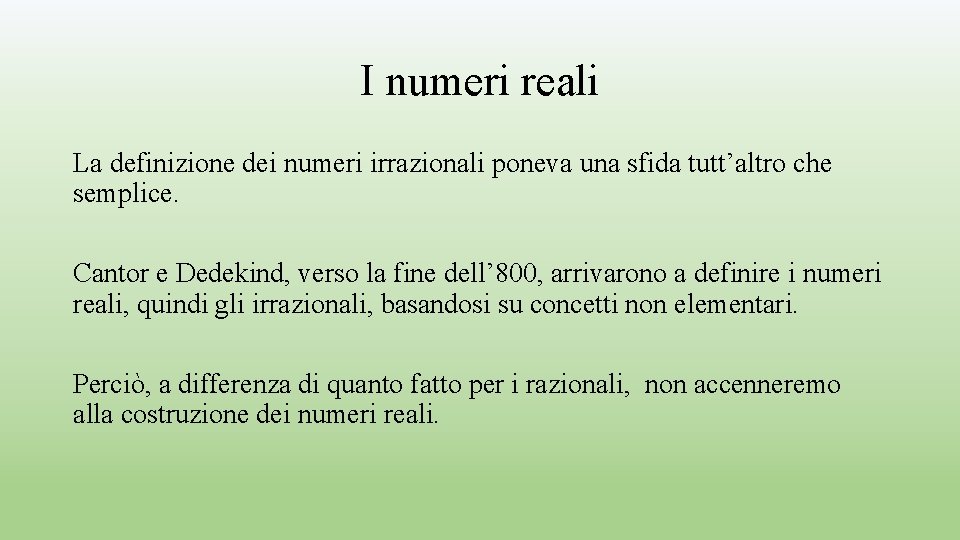 I numeri reali La definizione dei numeri irrazionali poneva una sfida tutt’altro che semplice. I numeri reali La definizione dei numeri irrazionali poneva una sfida tutt’altro che semplice.
