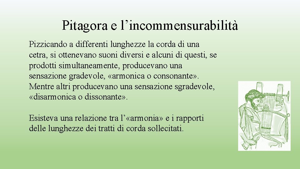 Pitagora e l’incommensurabilità Pizzicando a differenti lunghezze la corda di una cetra, si ottenevano Pitagora e l’incommensurabilità Pizzicando a differenti lunghezze la corda di una cetra, si ottenevano