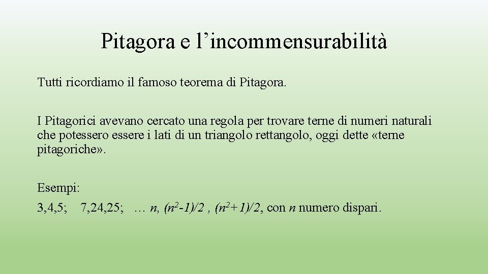 Pitagora e l’incommensurabilità Tutti ricordiamo il famoso teorema di Pitagora. I Pitagorici avevano cercato Pitagora e l’incommensurabilità Tutti ricordiamo il famoso teorema di Pitagora. I Pitagorici avevano cercato