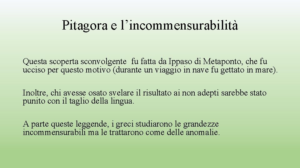 Pitagora e l’incommensurabilità Questa scoperta sconvolgente fu fatta da Ippaso di Metaponto, che fu Pitagora e l’incommensurabilità Questa scoperta sconvolgente fu fatta da Ippaso di Metaponto, che fu