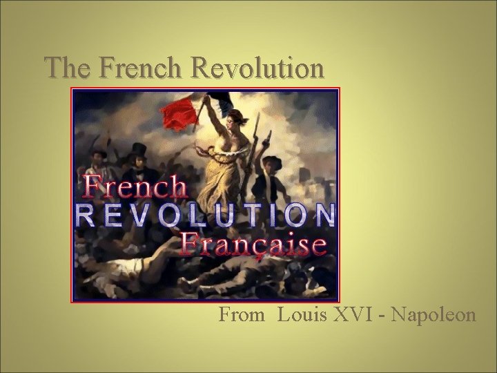 The French Revolution From Louis XVI - Napoleon 