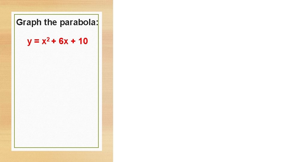 Graph the parabola: y = x 2 + 6 x + 10 