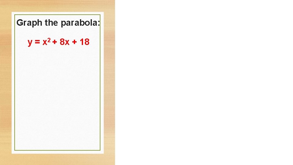 Graph the parabola: y = x 2 + 8 x + 18 