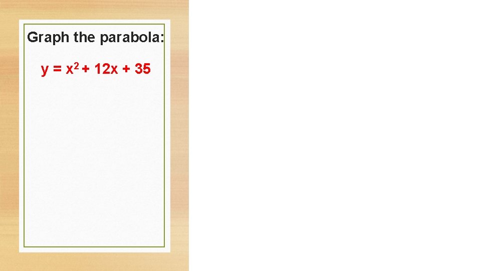 Graph the parabola: y = x 2 + 12 x + 35 