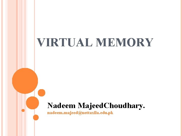 VIRTUAL MEMORY Nadeem Majeed. Choudhary. nadeem. majeed@uettaxila. edu. pk 