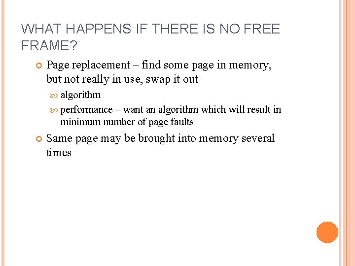 WHAT HAPPENS IF THERE IS NO FREE FRAME? Page replacement – find some page