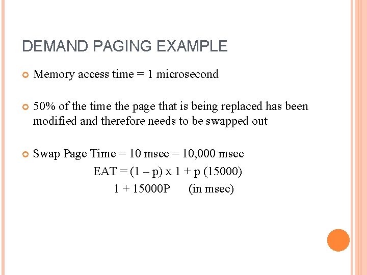 DEMAND PAGING EXAMPLE Memory access time = 1 microsecond 50% of the time the