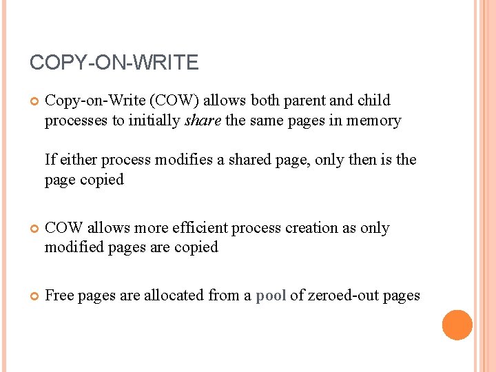 COPY-ON-WRITE Copy-on-Write (COW) allows both parent and child processes to initially share the same